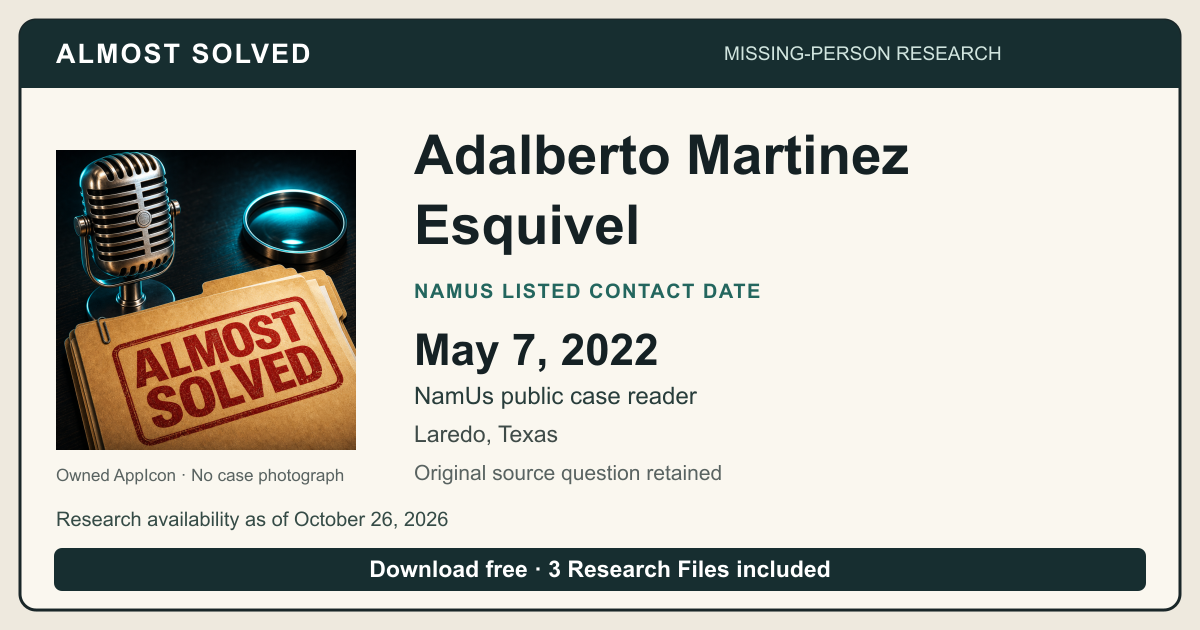 Almost Solved AppIcon beside Adalberto Martinez Esquivel’s NamUs listed contact date, May 7, 2022. No case photograph.