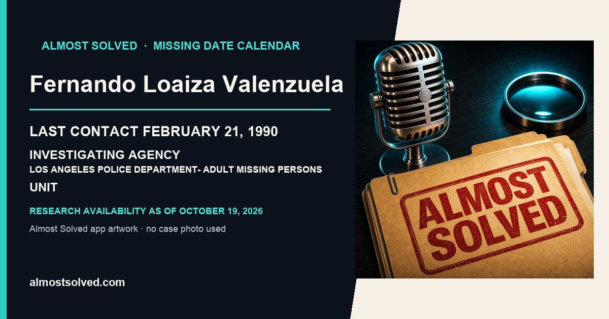 Almost Solved AppIcon beside a NamUs source-based date card for Fernando Loaiza Valenzuela; last contact february 21, 1990; investigating agency Los Angeles Police Department- Adult Missing Persons Unit. No case photo is shown.