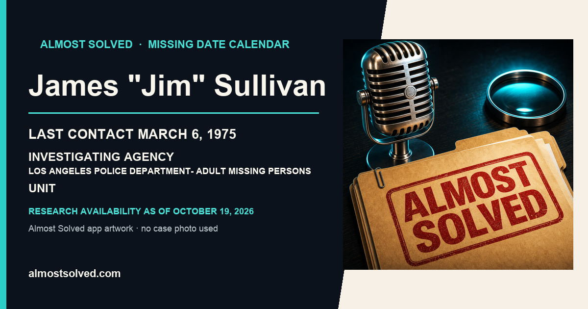 Almost Solved AppIcon beside a NamUs source-based date card for James "Jim" Sullivan; last contact march 6, 1975; investigating agency Los Angeles Police Department- Adult Missing Persons Unit. No case photo is shown.