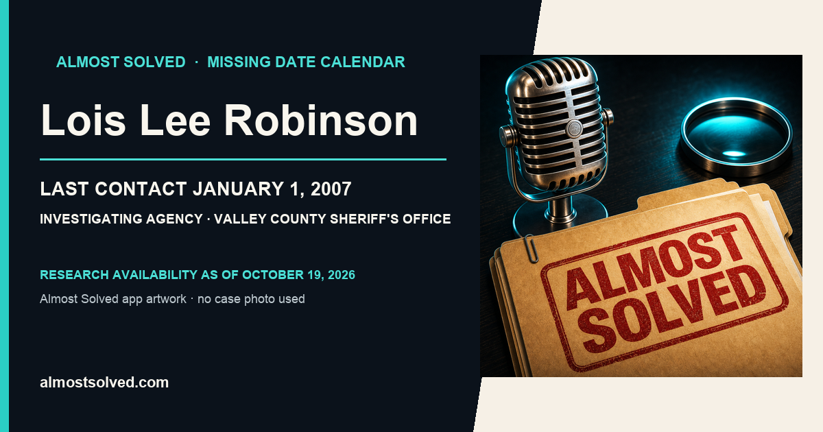Almost Solved AppIcon beside a NamUs source-based date card for Lois Lee Robinson; last contact january 1, 2007; investigating agency Valley County Sheriff's Office. No case photo is shown.