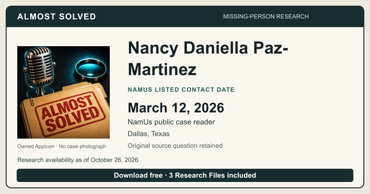 Almost Solved AppIcon beside Nancy Daniella Paz-Martinez’s NamUs listed contact date, March 12, 2026. No case photograph.