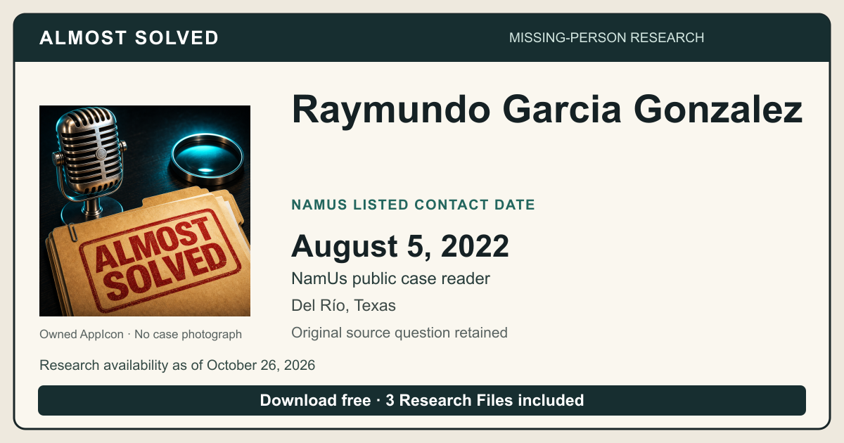 Almost Solved AppIcon beside Raymundo Garcia Gonzalez’s NamUs listed contact date, August 5, 2022. No case photograph.