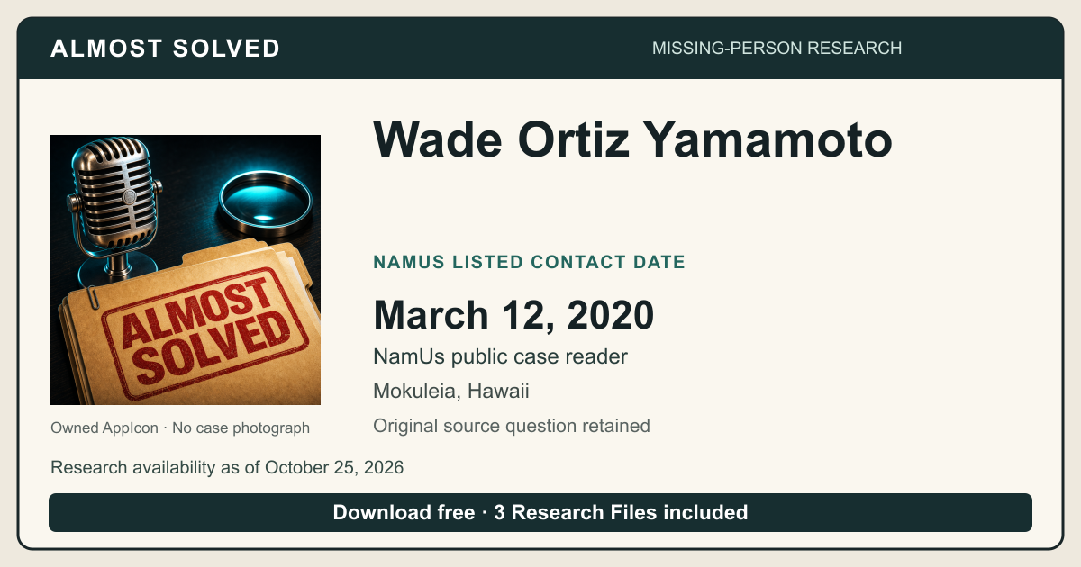 Almost Solved AppIcon beside Wade Ortiz Yamamoto’s NamUs listed contact date, March 12, 2020. No case photograph.
