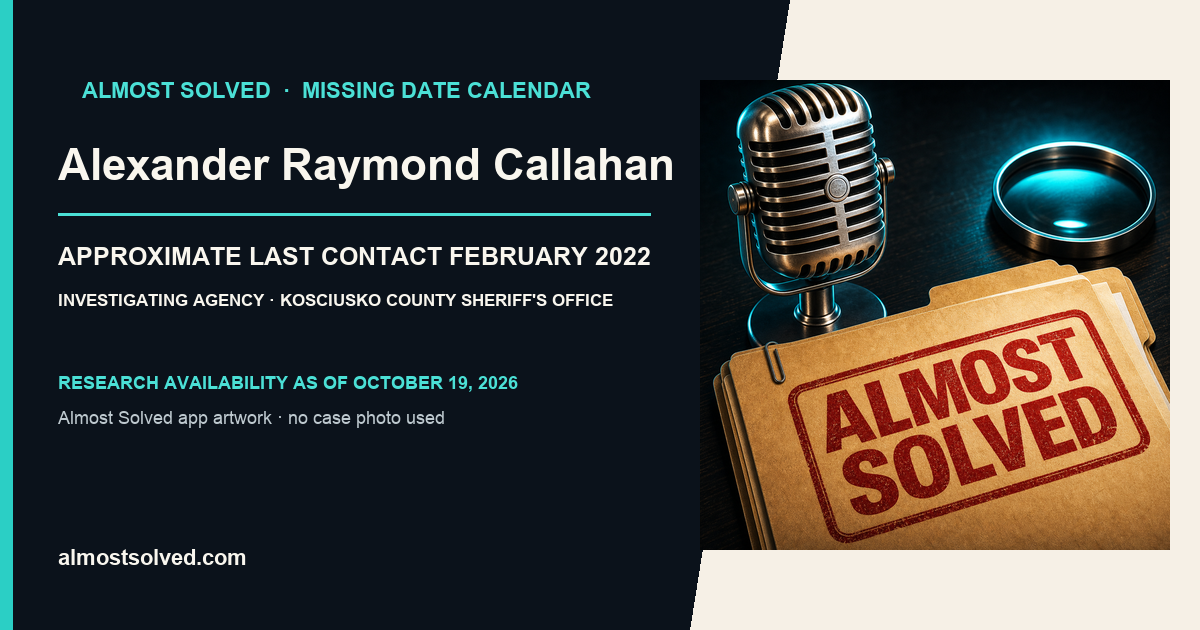 Almost Solved AppIcon beside a NamUs source-based date card for Alexander Raymond Callahan; approximate last contact february 2022; investigating agency Kosciusko County Sheriff's Office. No case photo is shown.