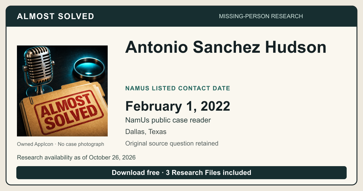 Almost Solved AppIcon beside Antonio Sanchez Hudson’s NamUs listed contact date, February 1, 2022. No case photograph.