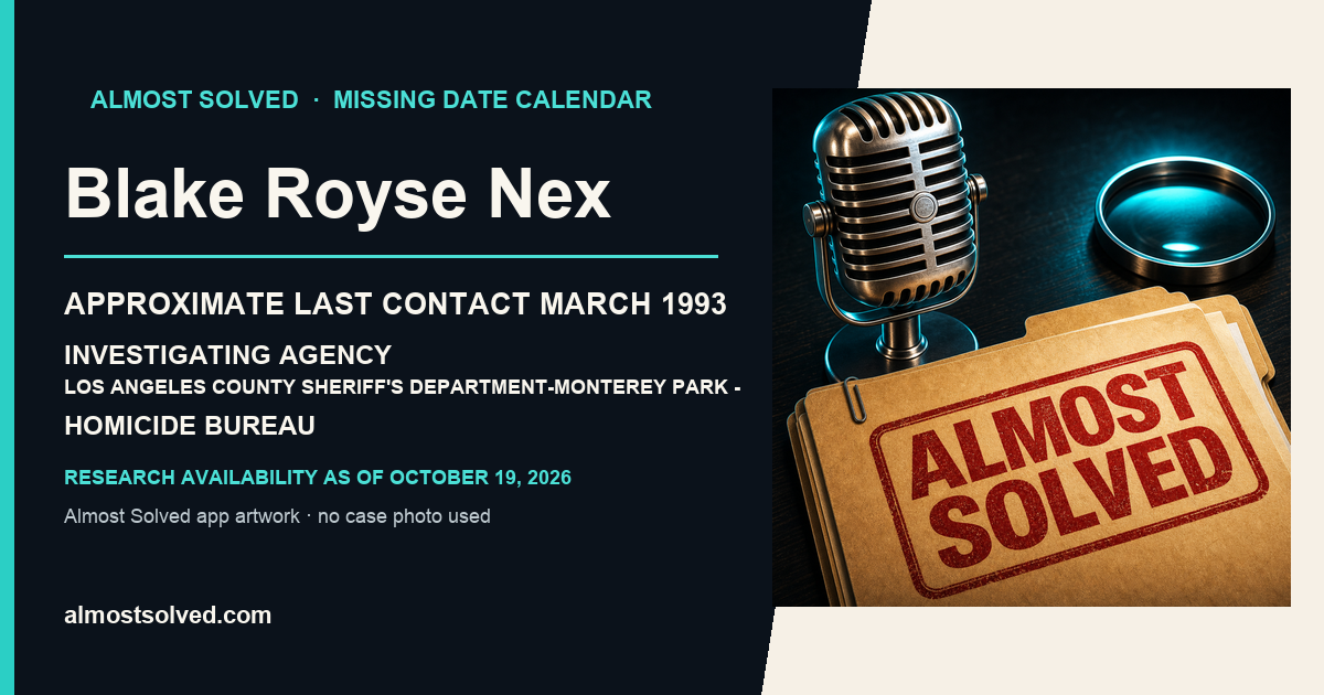 Almost Solved AppIcon beside a NamUs source-based date card for Blake Royse Nex; approximate last contact march 1993; investigating agency Los Angeles County Sheriff's Department-Monterey Park - Homicide Bureau. No case photo is shown.