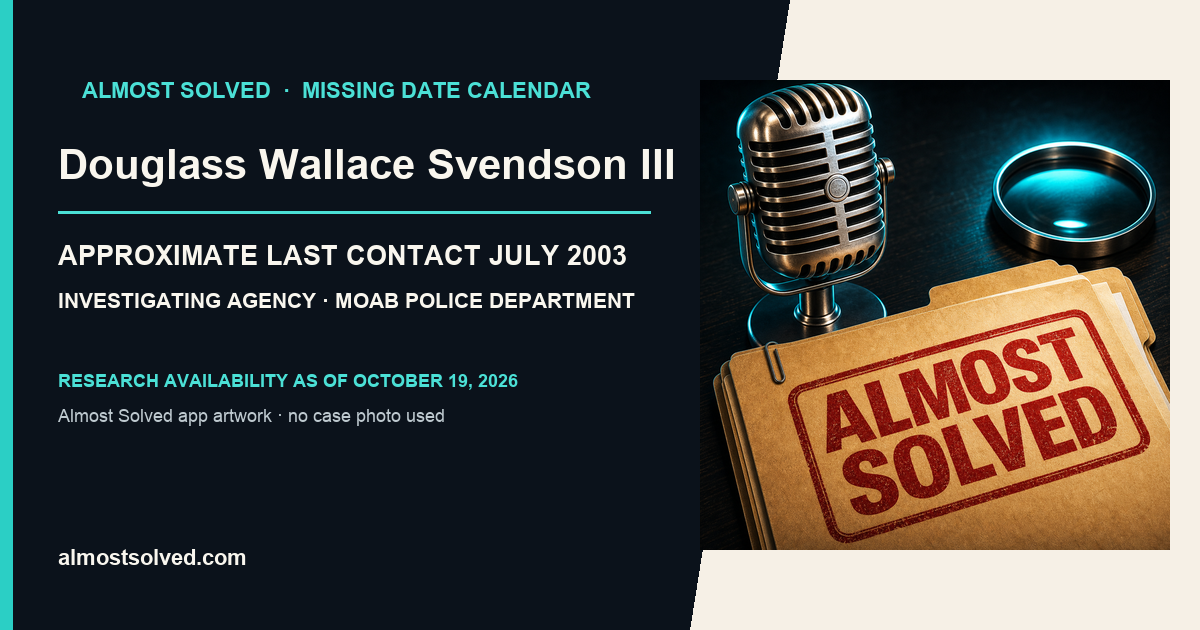 Almost Solved AppIcon beside a NamUs source-based date card for Douglass Wallace Svendson III; approximate last contact july 2003; investigating agency Moab Police Department. No case photo is shown.