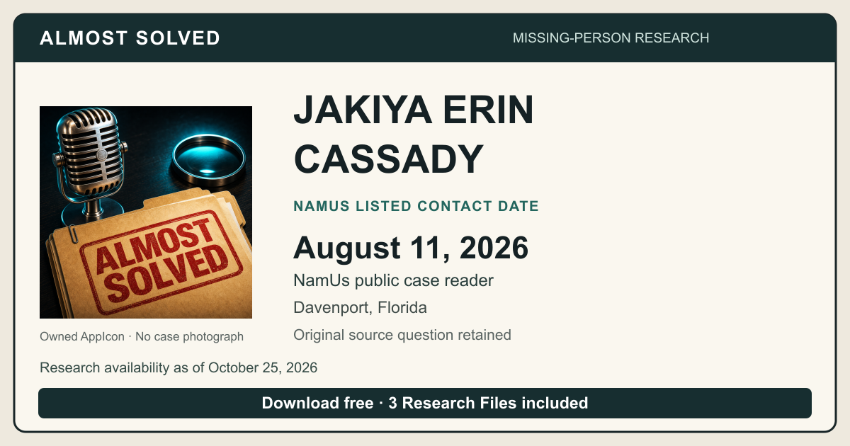 Almost Solved AppIcon beside JAKIYA ERIN CASSADY’s NamUs listed contact date, August 11, 2026. No case photograph.