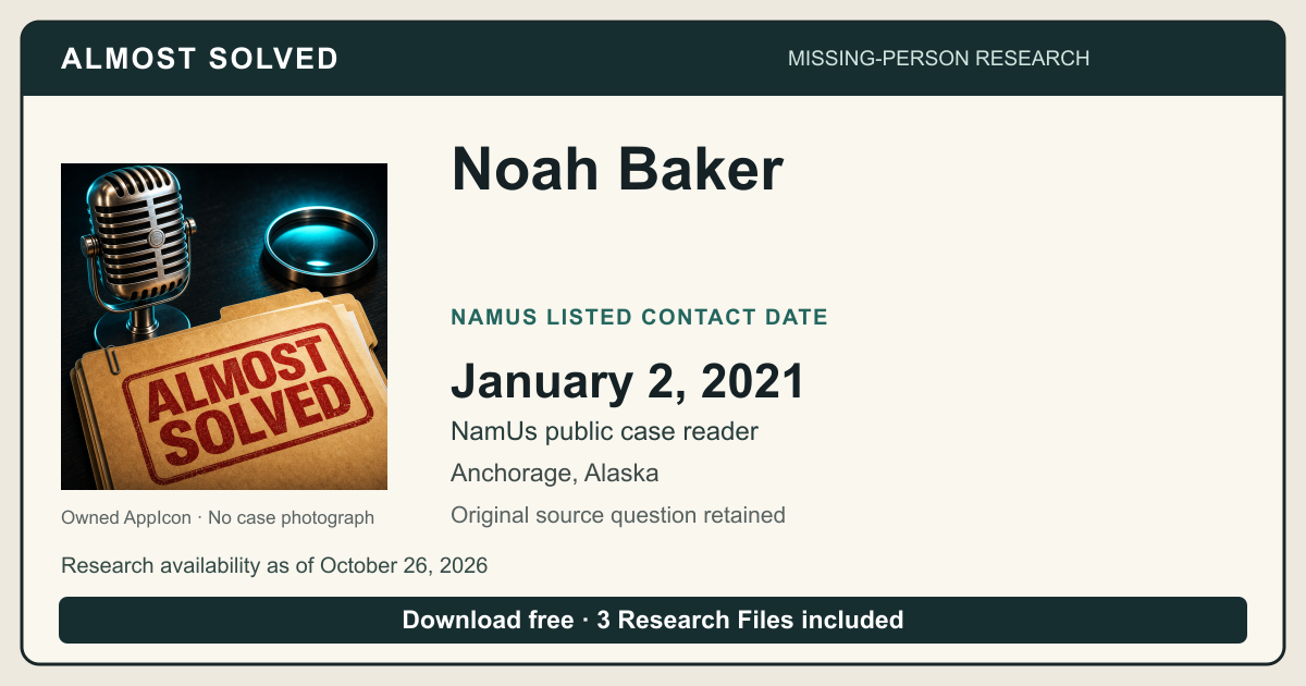 Almost Solved AppIcon beside Noah Baker’s NamUs listed contact date, January 2, 2021. No case photograph.
