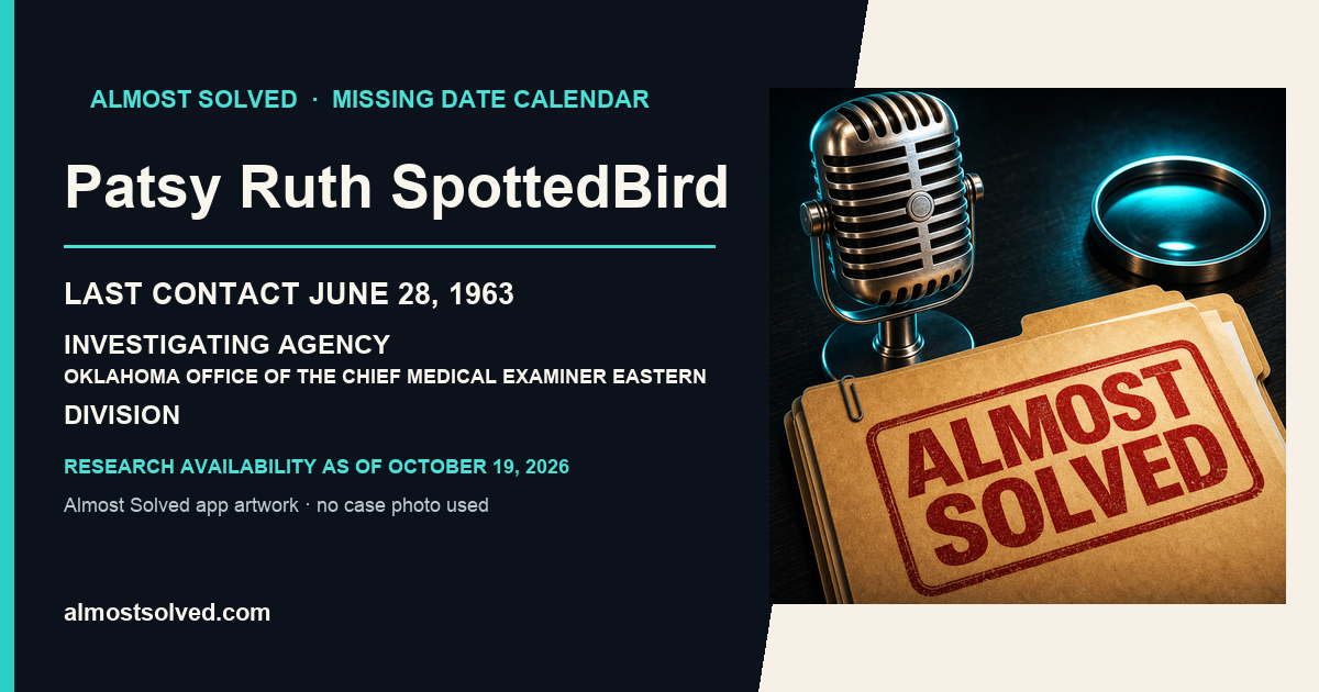 Almost Solved AppIcon beside a NamUs source-based date card for Patsy Ruth SpottedBird; last contact june 28, 1963; investigating agency Oklahoma Office of the Chief Medical Examiner Eastern Division. No case photo is shown.