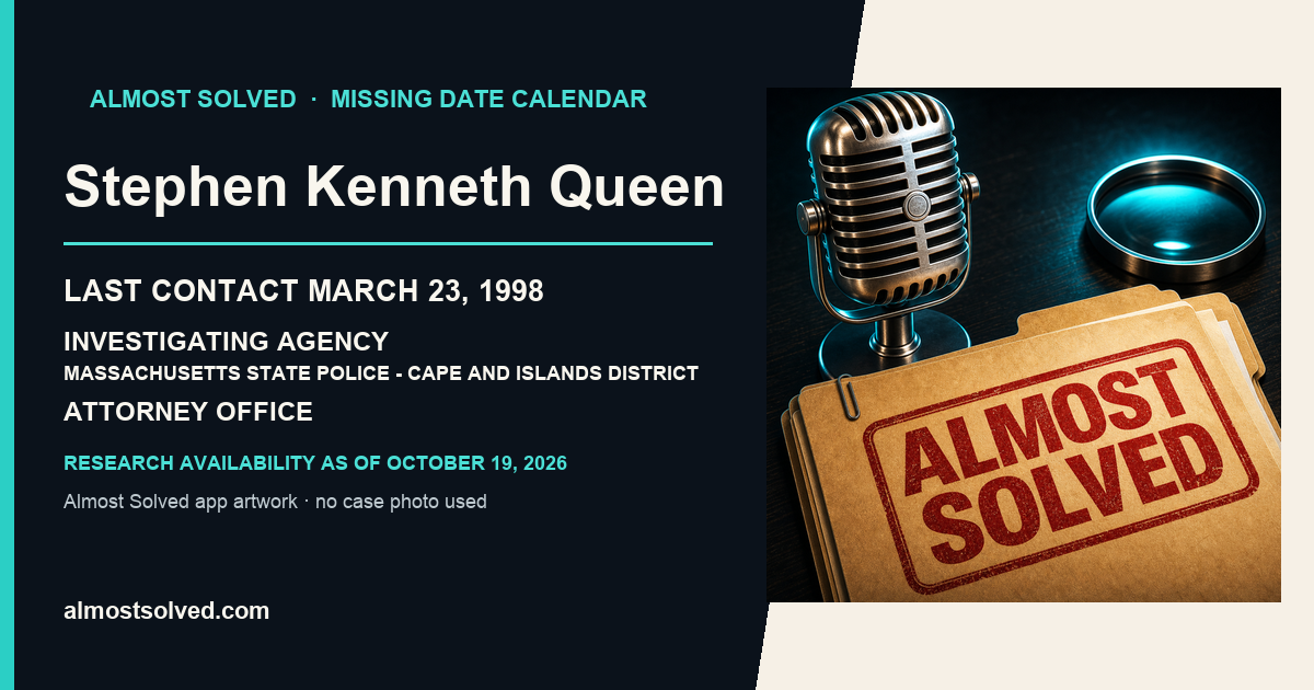 Almost Solved AppIcon beside a NamUs source-based date card for Stephen Kenneth Queen; last contact march 23, 1998; investigating agency Massachusetts State Police - Cape and Islands District Attorney Office. No case photo is shown.