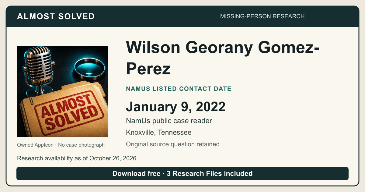 Almost Solved AppIcon beside Wilson Georany Gomez-Perez’s NamUs listed contact date, January 9, 2022. No case photograph.